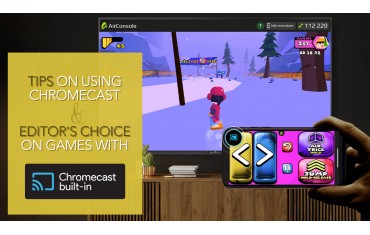 Tips on Using Chromecast & Editor’s Choice on Games with Chromecast