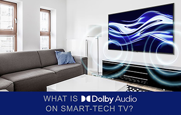 WHAT IS DOLBY AUDIO™ ON SMART-TECH TV?