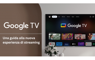 COSA DEVI SAPERE RIGUARDO GOOGLE TV? UNA GUIDA ALLA NUOVA ESPERIENZA DI STREAMING